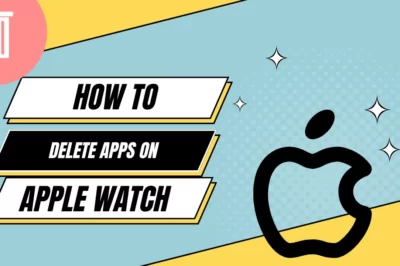 How to Delete Apps on Apple Watch – A Step-by-Step Guide