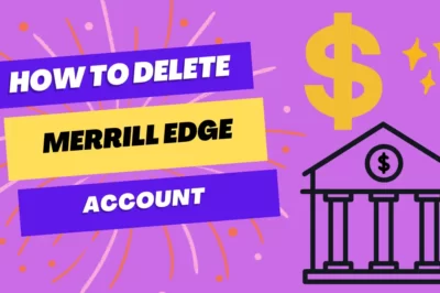 How to Delete Merrill Edge Account: A Step-by-Step Guide