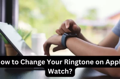 How to Change Your Ringtone on Apple Watch: A Complete Guide