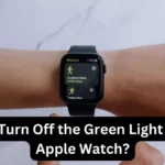 Turn Off the Green Light on Your Apple Watch